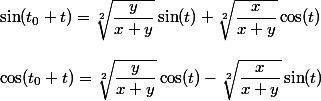 \sin(t_0 + t) = \sqrt[2]{\dfrac{y}{x + y}} \sin(t) + \sqrt[2]{\dfrac{x}{x + y}} \cos(t) \\\\ \cos(t_0 + t) = \sqrt[2]{\dfrac{y}{x + y}} \cos(t) - \sqrt[2]{\dfrac{x}{x + y}} \sin(t)